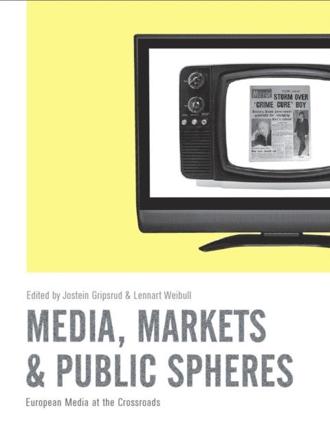 Lennart Weibull, Jostein Gripsrud - Media, Markets and Public Spheres, E-bok