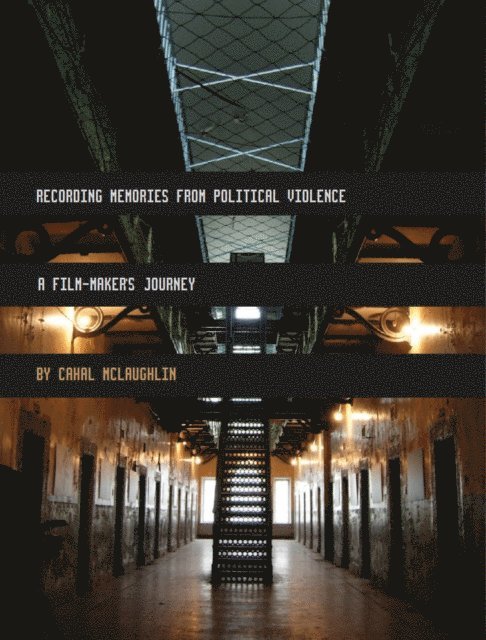 Cahal McLaughlin - Recording Memories from Political Violence, E-bok
