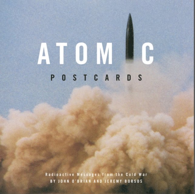 Jeremy Borsos, John O'Brian - Atomic Postcards, E-bok
