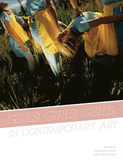 Catherine Grant, Lori Waxman - Girls! Girls! Girls! in Contemporary Art, E-bok