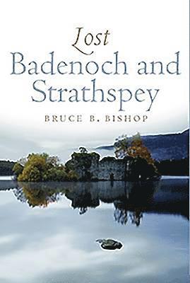 Bruce B. Bishop - Lost Badenoch and Strathspey, Häftad