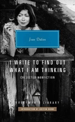 Joan Didion - I Write to Find Out What I am Thinking, Inbunden
