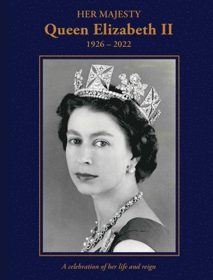 Brian Hoey - Her Majesty Queen Elizabeth II: 1926–2022, Inbunden