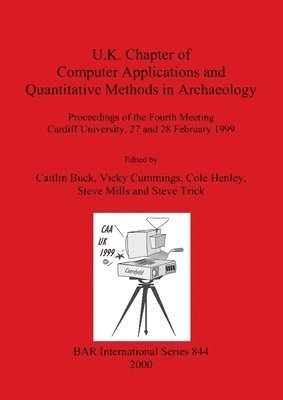 Caitlin Buck, Vicky Cummings, Cole Henley, Steve Mills, Steve Trick - U.K. Chapter of Computer Applications and Quantitative Methods in Archaeology, Häftad