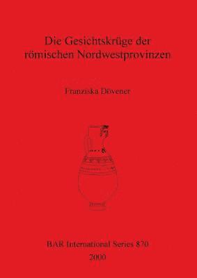 Franziska Dövener - Gesichtskrüge der römischen Nordwestprovinzen, Häftad
