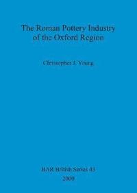 The Roman Pottery Industry of the Oxford Region
