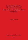 Constructing Identity: The Roman Funerary Monuments of Aquileia Mainz and Nimes
