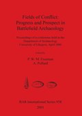 Fields of Conflict: Progress and Prospect in Battlefield Archaeology