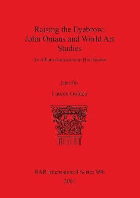 Lauren Golden - Raising the Eyebrow: John Onians and World Art Studies, Häftad