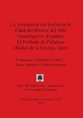 La Jerarquizacion Social en la Edad Del Bronce Del Alto Guadalquivir (Espana) el Poblado de Penalosa (Banos de la Encina Jaen)