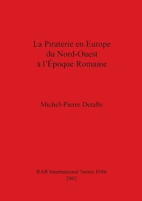 Michel-Pierre Detalle - La Piraterie en Europe du Nord-Ouest à l'Époque Romaine, Häftad
