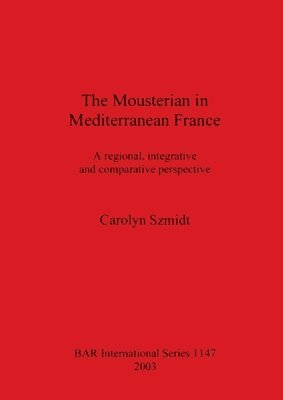 Carolyn Szmidt - Mousterian in Mediterranean France. Tillgänglighet: Lägg i varukorg