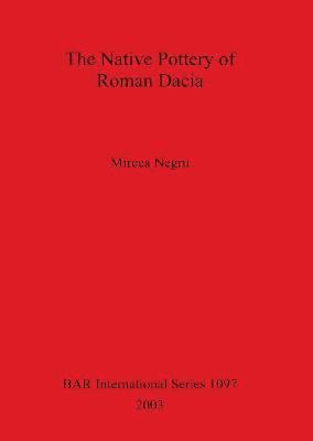 Mircea Negru - Native Pottery of Roman Dacia, Häftad