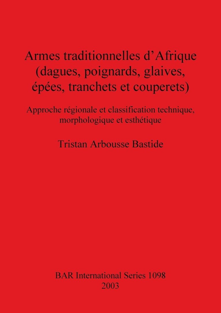 Tristan Arbousse Bastide - Armes traditionnelles d'Afrique (dagues poignards glaives épées tranchets et couperets, Häftad