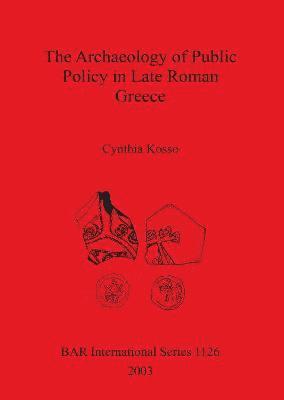 Cynthia Kosso - Archaeology of Public Policy in Late Roman Greece, Häftad. Tillgänglighet: Lägg i varukorg