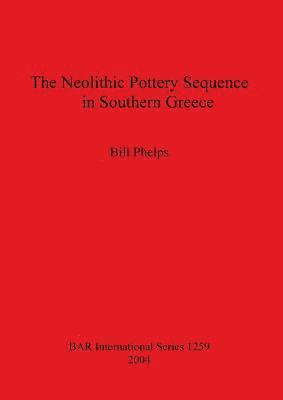 Bill Phelps - Neolithic Pottery Sequence in Southern Greece, Häftad