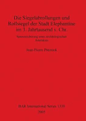 Jean-Pierre Pätznick - Siegelabrollungen und Rollsiegel der Stadt Elephantine im 3. Jahrtausend v. Chr., Häftad