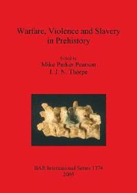 Warfare Violence and Slavery in Prehistory