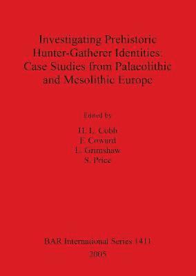 HL Cobb, F Coward, L Grimshaw, S Price - Investigating Prehistoric Hunter-Gatherer Identities: Case Studies from Palaeolithic and Mesolithic Europe, Häftad