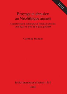 Caroline Hamon - Broyage et abrasion au Néolithique ancien. Caractérisation technique et fonctionnelle des outillages en grès du Bassin parisien, Övrigt