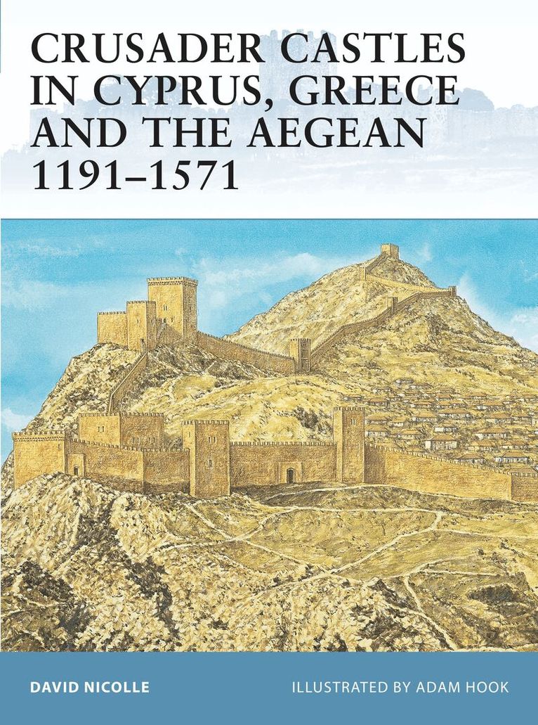 David Nicolle - Crusader Castles in Cyprus, Greece and the Aegean 1191–1571, Häftad