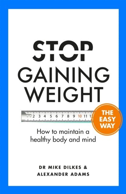 Alexander Adams, Mike Dilkes - Stop Gaining Weight The Easy Way, E-bok