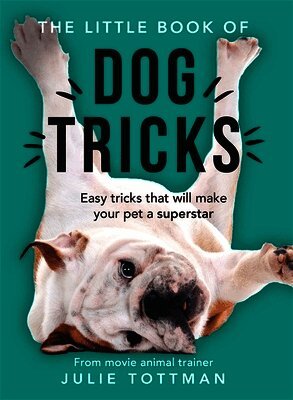 Julie Tottman - Little Book of Dog Tricks, Häftad. Tillgänglighet: Lägg i varukorg