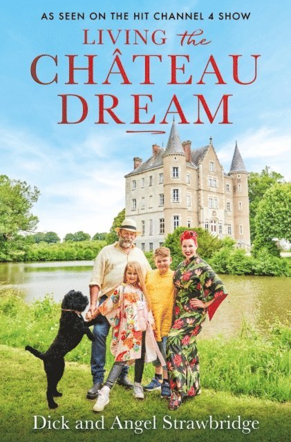 Angel Strawbridge, Dick Strawbridge - Living the Ch teau Dream, E-bok