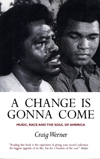 Change Is Gonna Come: Music, Race And The Soul Of America by Craig Werner