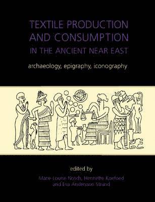 Marie-Louise Nosch, Henriette Koefoed, Eva Andersson Strand - Textile Production and Consumption in the Ancient Near East, Inbunden. Tillgänglighet: Tillfälligt slut