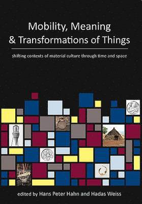 Hans Peter Hahn, Hadas Weis - Mobility, Meaning and Transformations of Things, Häftad. Tillgänglighet: Tillfälligt slut