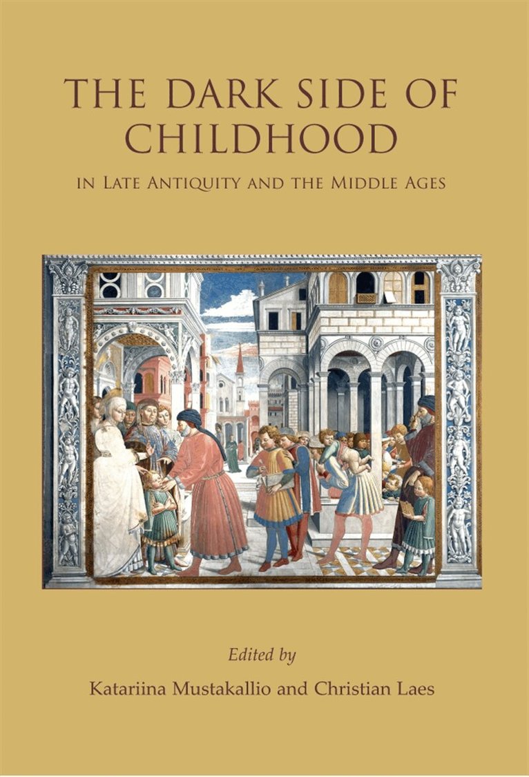 Katariina Mustakallio, Christian Laes - The Dark Side of Childhood in Late Antiquity and the Middle Ages, E-bok