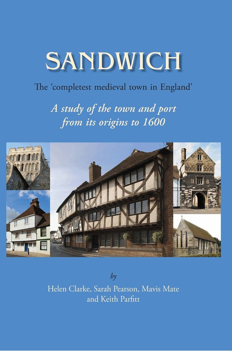 Helen Clarke, Sarah Pearson, Mavis E. Mate, Keith Parfitt - Sandwich - The 'Completest Medieval Town in England', E-bok
