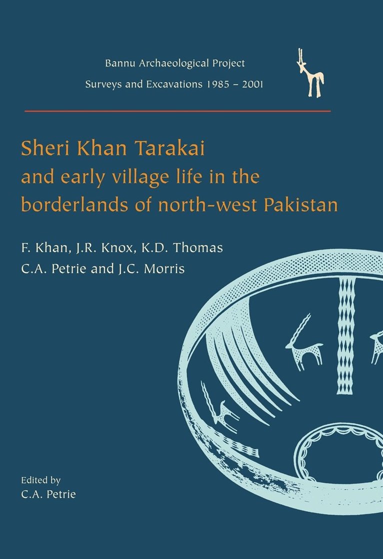 Cameron A. Petrie, Farid Khan, J. R. Knox, Kenneth D. Thomas - Sheri Khan Tarakai and Early Village Life in the Borderlands of North-West Pakistan, E-bok