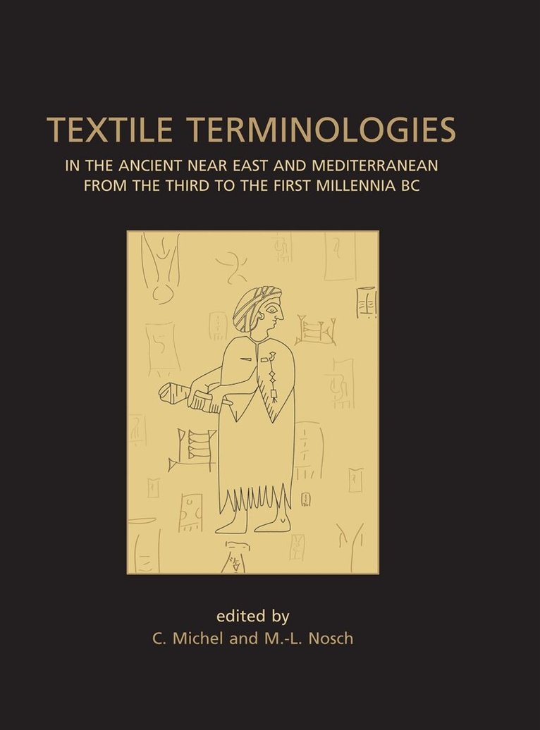 Cécile Michel, Marie-Louise Nosch - Textile Terminologies in the Ancient Near East and Mediterranean from the Third to the First Millennnia BC, E-bok
