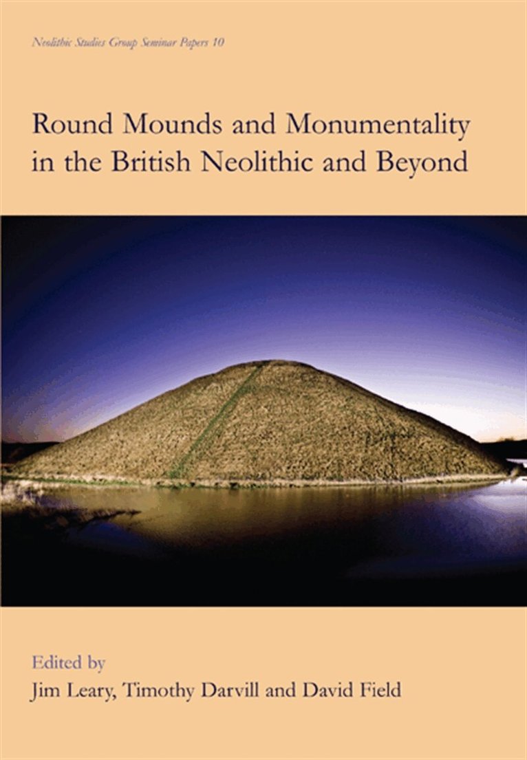 David Field, Timothy Darvill, Jim Leary - Round Mounds and Monumentality in the British Neolithic and Beyond, E-bok