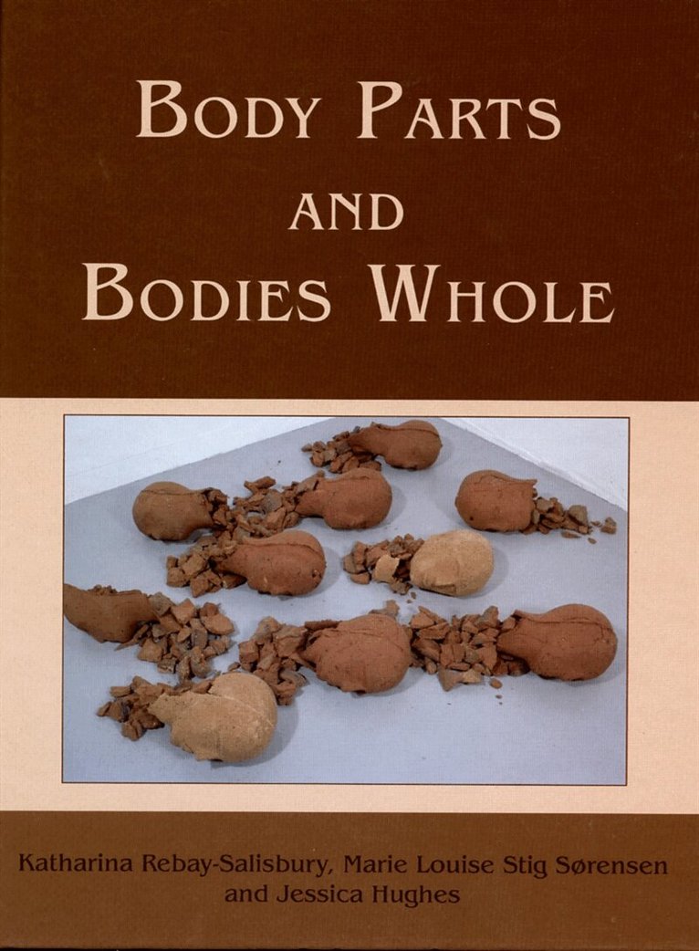Marie L. S. Sorensen, Jessica Hughes, Katharina Rebay-Salisbury, Marie Louise Stig Sorensen - Body Parts and Bodies Whole, E-bok
