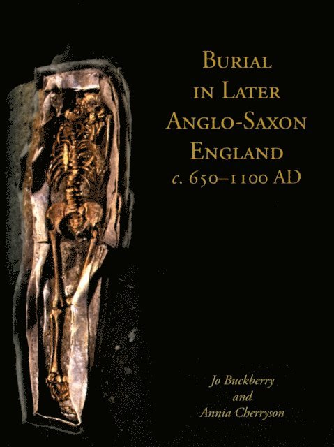 Annia Cherryson, Jo Buckberry - Burial in Later Anglo-Saxon England, c.650-1100 AD, E-bok