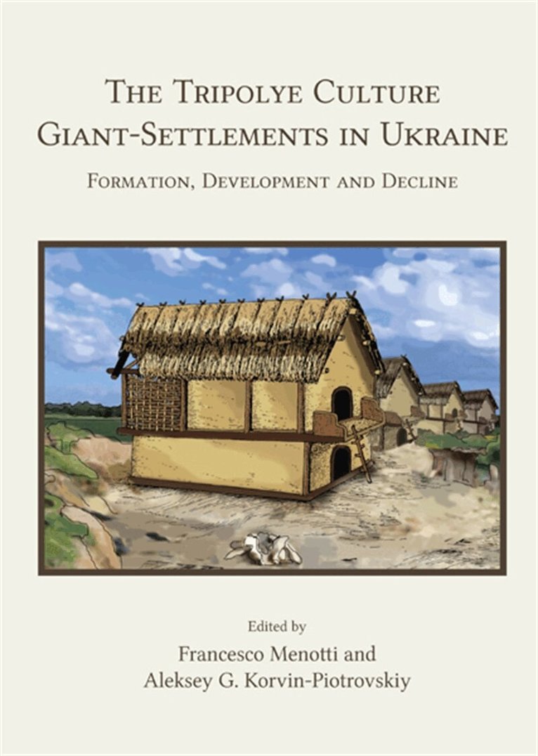Francesco Menotti, Aleksey G. Korvin-Piotrovskiy - The Tripolye Culture Giant-Settlements in Ukraine, E-bok