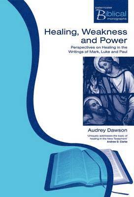 Audrey Dawson - Healing, Weakness and Power: Perspectives on Healing in the Writings of Mark, Luke and Paul, Häftad
