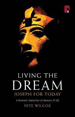 Pete Wilcox - Living the Dream : Joseph for Today - A Dramatic Exposition of Genesis 37-50. Tillgänglighet: Tillfälligt slut