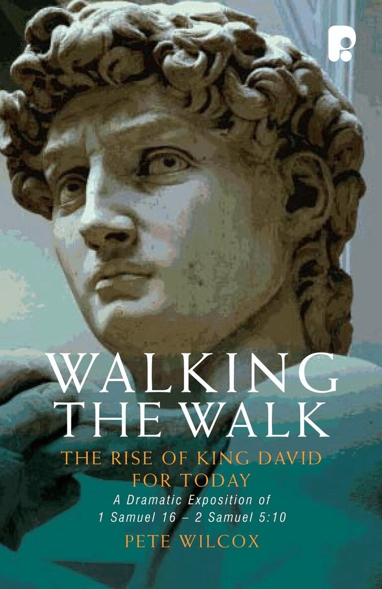 Pete Wilcox - Walking the Walk: A Dramatic Exposition of 1 Samuel 16 - 2 Samuel 5:10, Häftad