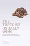 The Tortoise Usually Wins: Biblical Reflections on Quiet Leadership for Reluctant Leaders