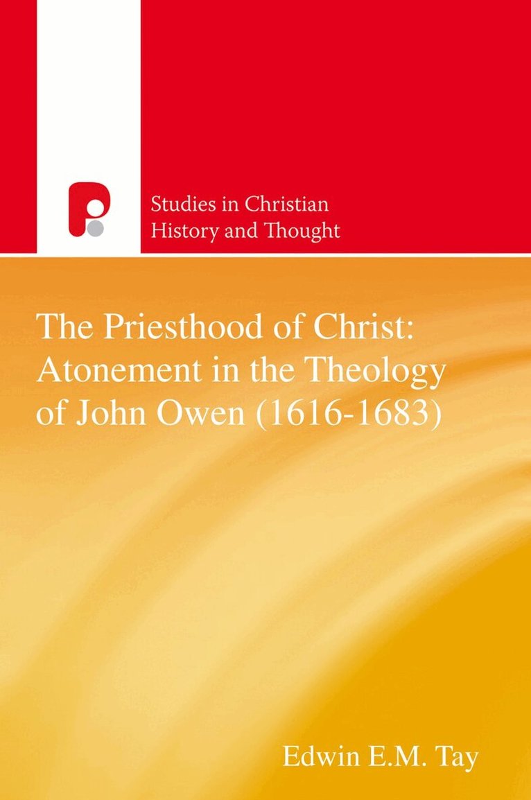 Edwin E M Tay - Priesthood of Christ: Atonement in the Theology of John Owen (1616-1683), Häftad. Tillgänglighet: Lägg i varukorg