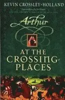 Kevin Crossley-Holland - Arthur: At the Crossing Places, Häftad
