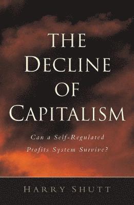Harry Shutt - Decline of Capitalism, Häftad