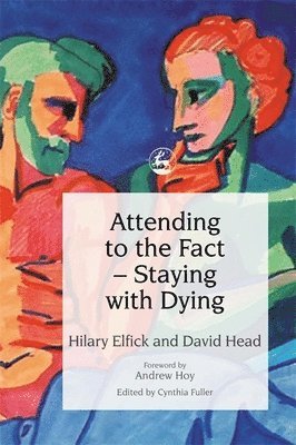 David Head, Hilary Elfick - Attending to the Fact – Staying with Dying, Häftad