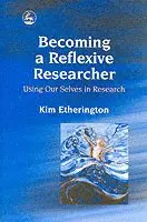 Kim Etherington - Becoming a Reflexive Researcher - Using Our Selves in Research, Häftad. Tillgänglighet: Lägg i varukorg