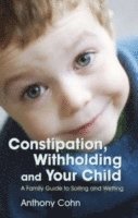 Anthony Cohn - Constipation, Withholding and Your Child, Häftad