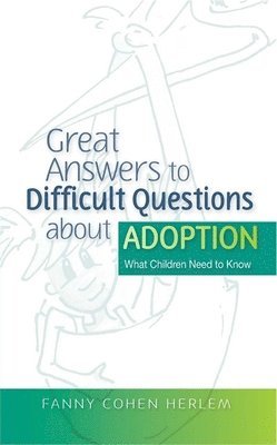 Fanny  Cohen Herlem - Great Answers to Difficult Questions about Adoption, Häftad. Tillgänglighet: Lägg i varukorg